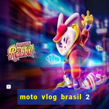 moto vlog brasil 2 dinheiro infinito